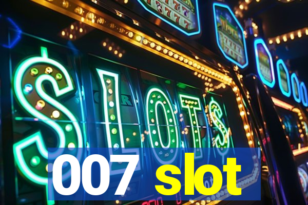 007 slot