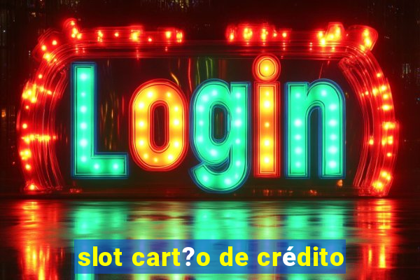 slot cart?o de crédito