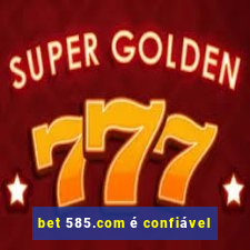 bet 585.com é confiável