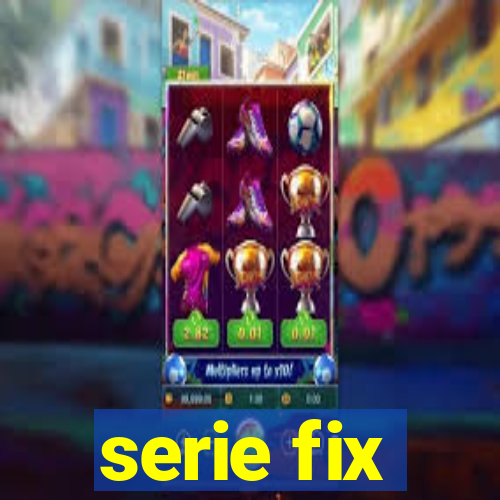 serie fix