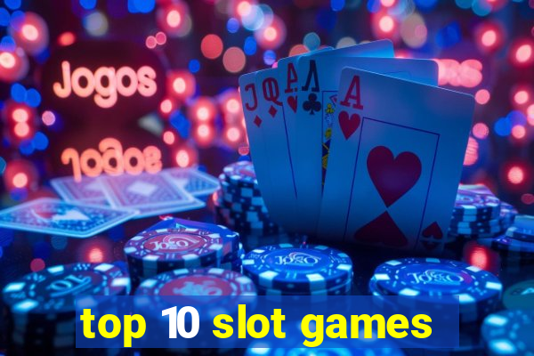 top 10 slot games