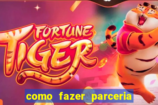 como fazer parceria com jogo do tigre