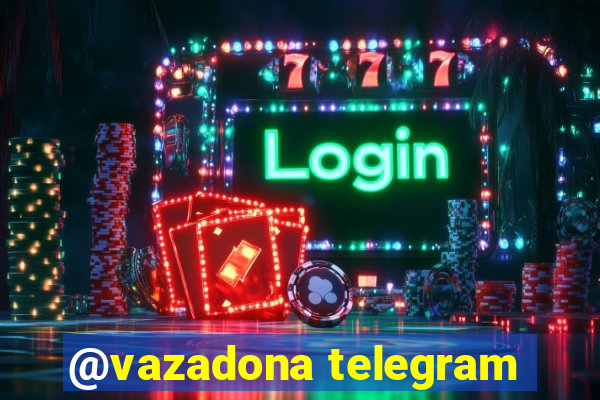 @vazadona telegram