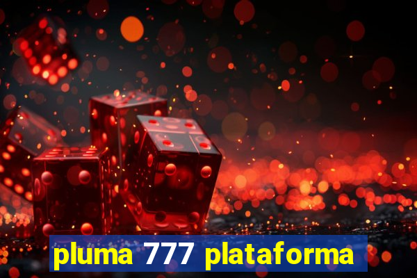 pluma 777 plataforma