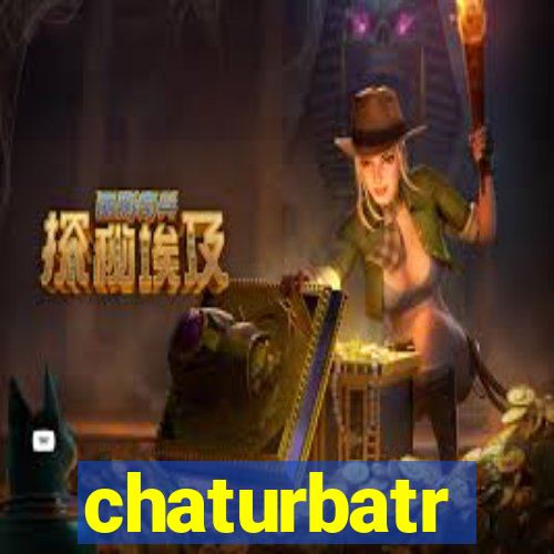 chaturbatr