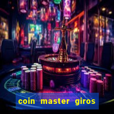 coin master giros gratis toda hora