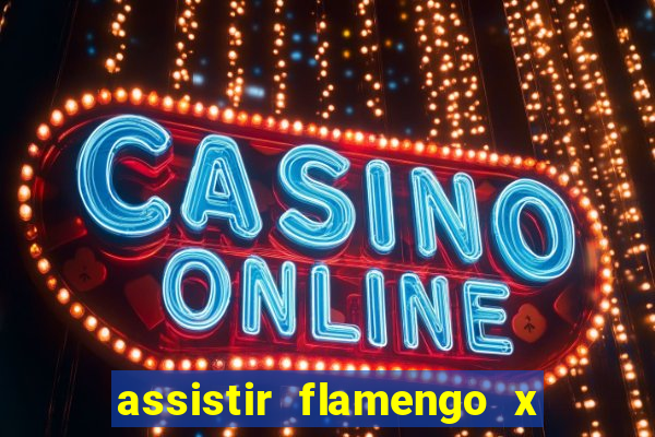 assistir flamengo x fortaleza ao vivo online multicanais