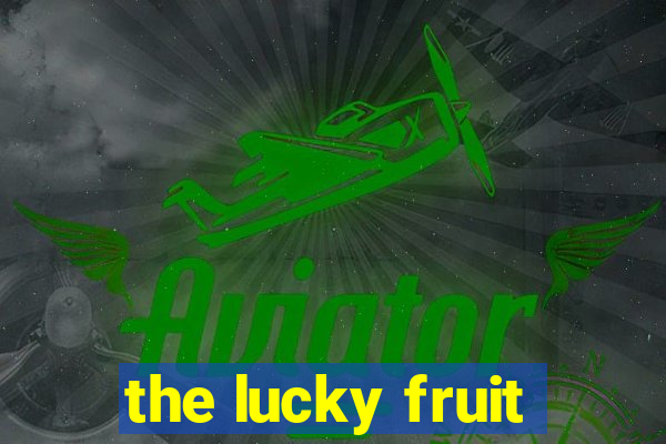 the lucky fruit