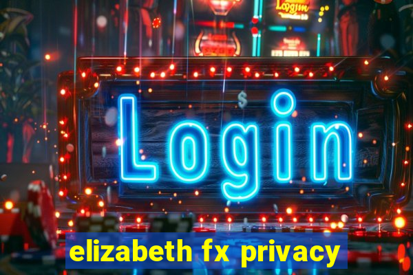 elizabeth fx privacy