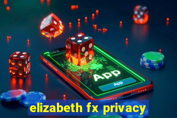 elizabeth fx privacy