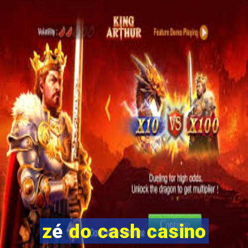 zé do cash casino