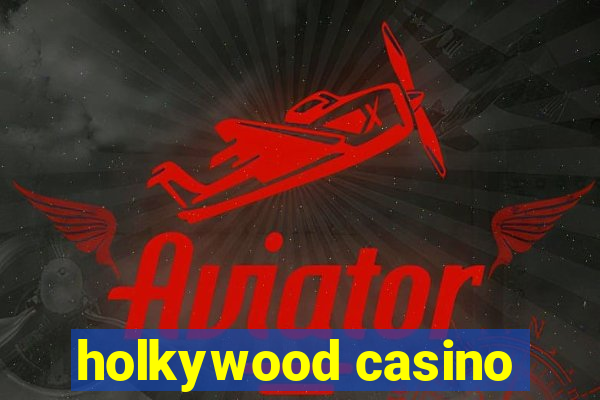 holkywood casino