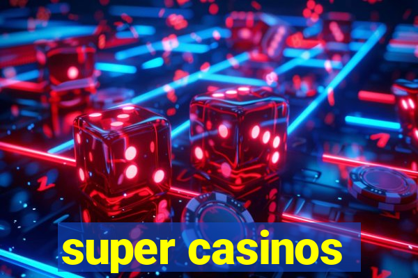 super casinos