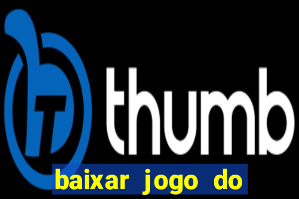 baixar jogo do tigre que ganha dinheiro