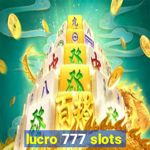 lucro 777 slots