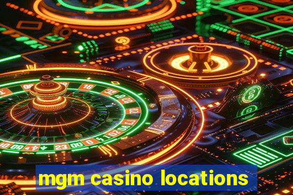 mgm casino locations