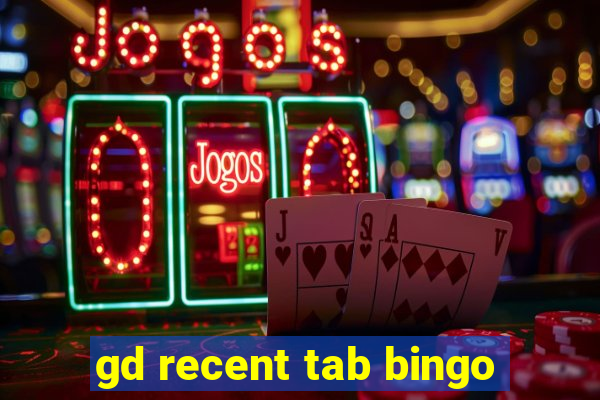 gd recent tab bingo