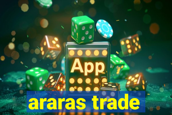 araras trade