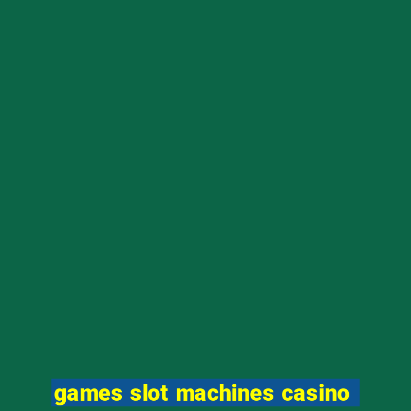 games slot machines casino