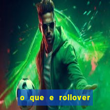 o que e rollover no jogo