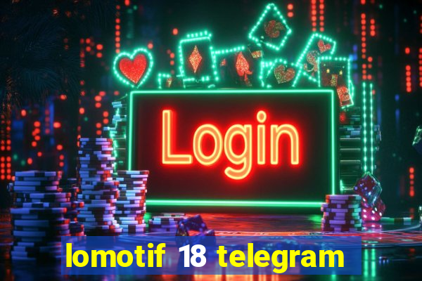 lomotif 18 telegram