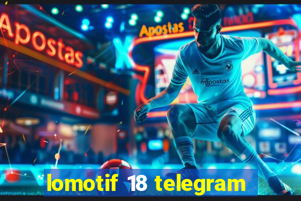 lomotif 18 telegram