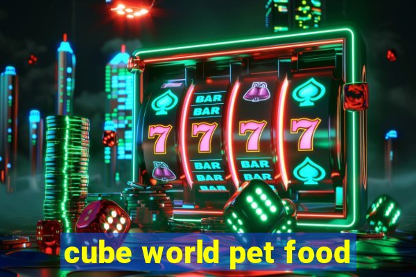 cube world pet food