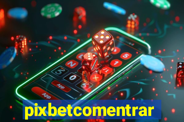 pixbetcomentrar