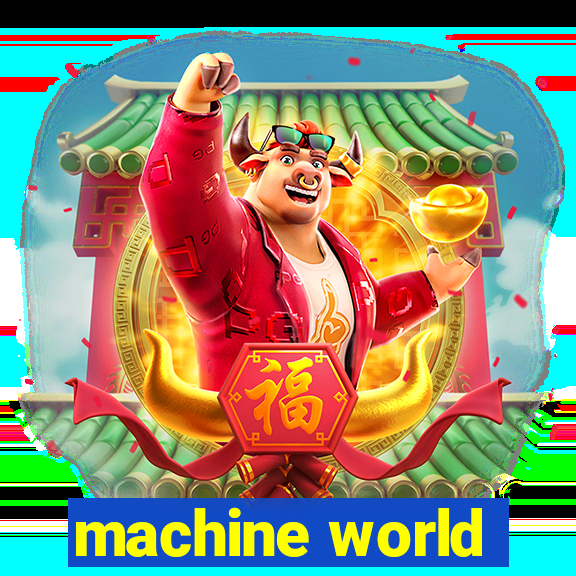 machine world