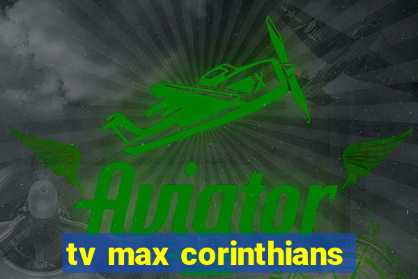 tv max corinthians