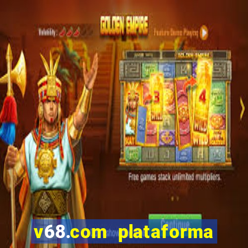 v68.com plataforma de jogos