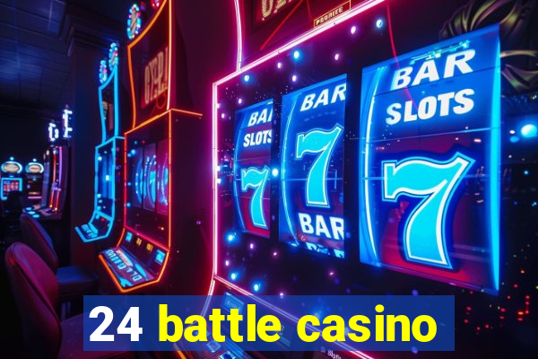 24 battle casino