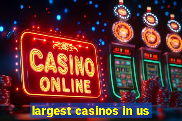 largest casinos in us