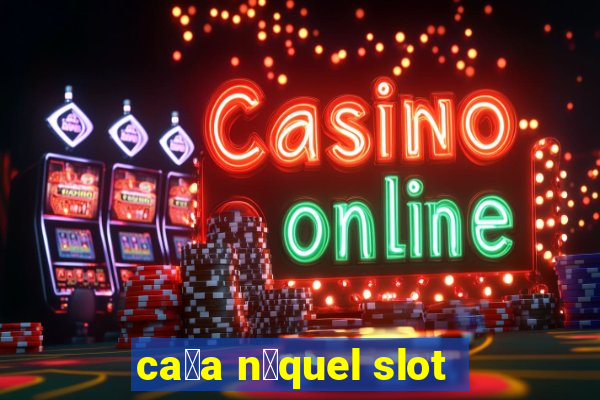 ca莽a n铆quel slot