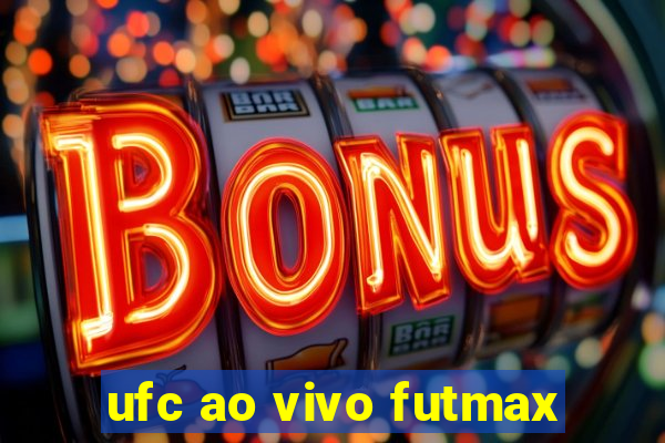 ufc ao vivo futmax