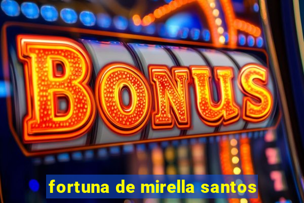 fortuna de mirella santos