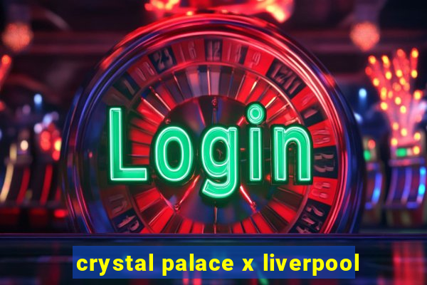 crystal palace x liverpool