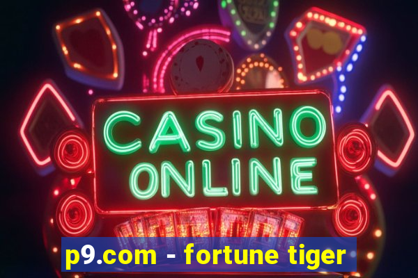 p9.com - fortune tiger