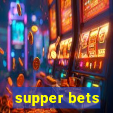 supper bets