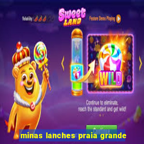 minas lanches praia grande