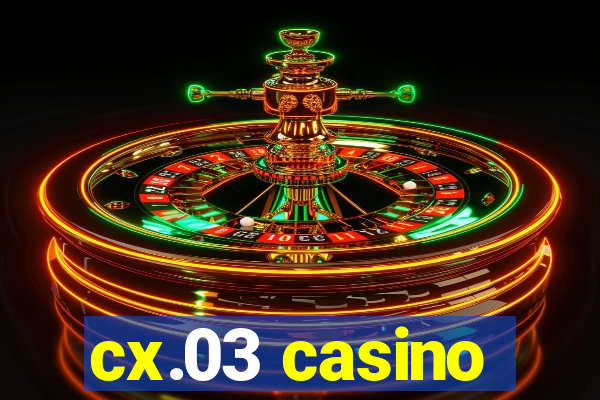 cx.03 casino