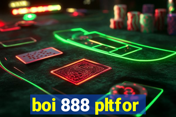 boi 888 pltfor