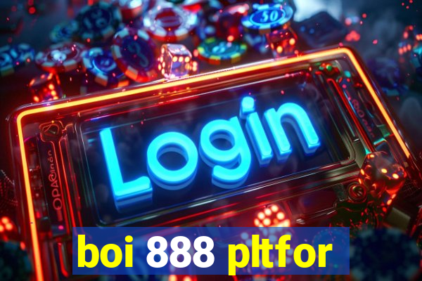 boi 888 pltfor