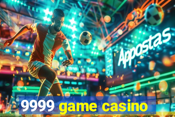 9999 game casino