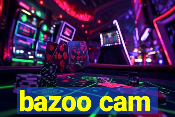 bazoo cam