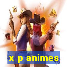 x p animes