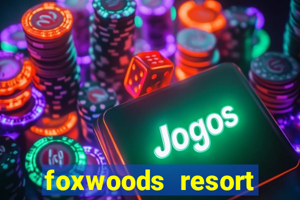 foxwoods resort casino ledyard connecticut