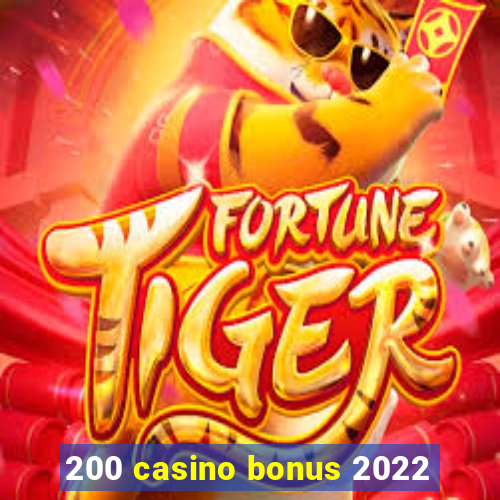 200 casino bonus 2022