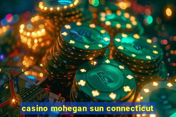 casino mohegan sun connecticut