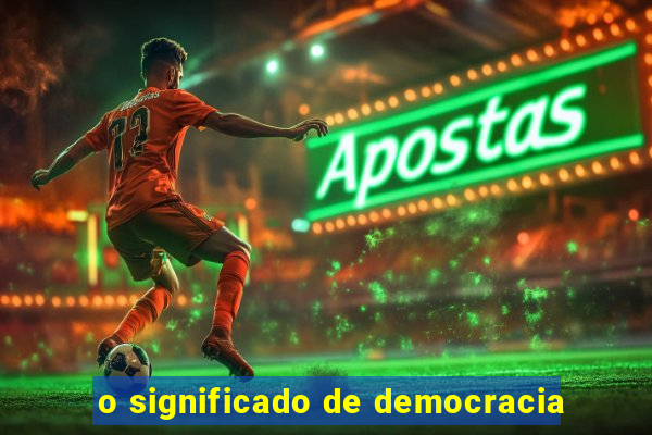 o significado de democracia